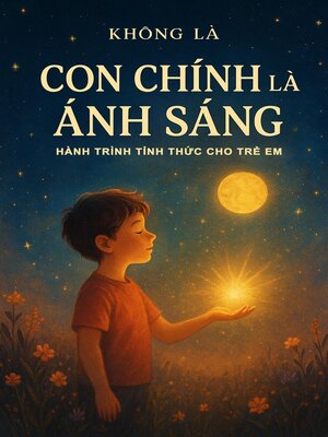 cover image of Con Chính Là Ánh Sáng – Hành Trình Tỉnh Thức Cho Trẻ Em